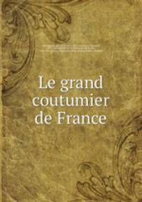Le grand coutumier de France