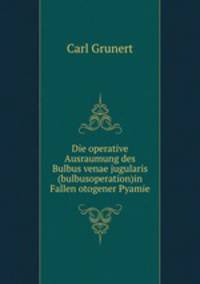 Die operative Ausraumung des Bulbus venae jugularis (bulbusoperation)in Fallen otogener Pyamie