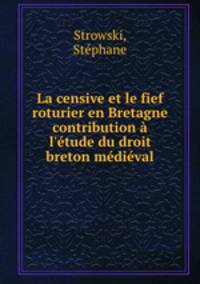 La censive et le fief roturier en Bretagne contribution a l
