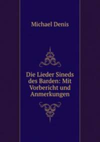 Die Lieder Sineds des Barden: Mit Vorbericht und Anmerkungen