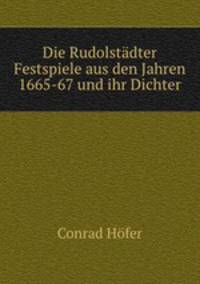 Die Rudolstadter Festspiele aus den Jahren 1665-67 und ihr Dichter