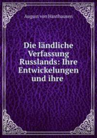Die landliche Verfassung Russlands: Ihre Entwickelungen und ihre .