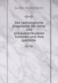 Die radiologische Diagnostik der intra- und entraventrikularen Tumoren und ihre spezielle .