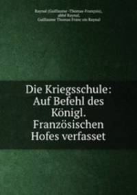 Die Kriegsschule: Auf Befehl des Konigl. Franzosischen Hofes verfasset