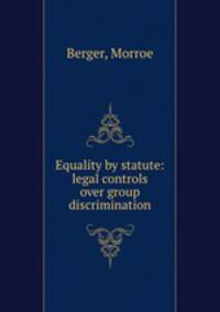 Equality by statute: legal controls over group discrimination