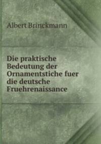 Die praktische Bedeutung der Ornamentstiche fuer die deutsche Fruehrenaissance