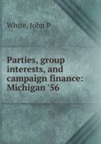 Parties, group interests, and campaign finance: Michigan 