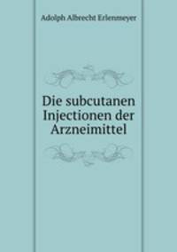 Die subcutanen Injectionen der Arzneimittel