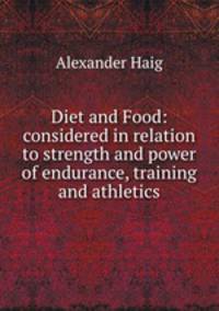 Diet and Food: considered in relation to strength and power of endurance, training and athletics
