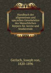 Handbuch der allgemeinen und speciellen Gewebelehre des Menschlichen Korpers fur Aerzte und Studierende