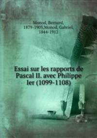 Essai sur les rapports de Pascal II. avec Philippe Ier (1099-1108)