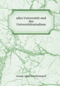 (die) Universitat und das Universitatsstudium.