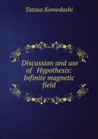 ?Discussion and use of ??Hypothesis: Infinite magnetic field