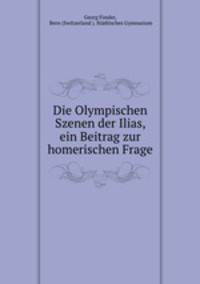 Die Olympischen Szenen der Ilias, ein Beitrag zur homerischen Frage