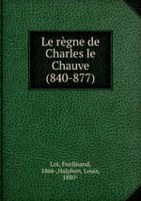 Le regne de Charles le Chauve (840-877)