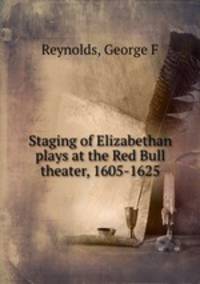 Staging of Elizabethan plays at the Red Bull theater, 1605-1625