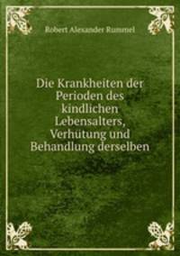 Die Krankheiten der Perioden des kindlichen Lebensalters, Verhutung und Behandlung derselben