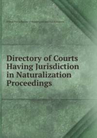 Directory of Courts Having Jurisdiction in Naturalization Proceedings
