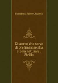 Discorso che serve di preliminare alla storia naturale . Sicilia