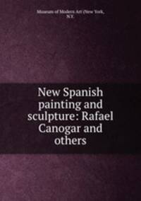 New Spanish painting and sculpture: Rafael Canogar and others