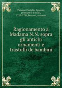 Ragionamento a Madama N.N. sopra gli antichi ornamenti e trastulli de