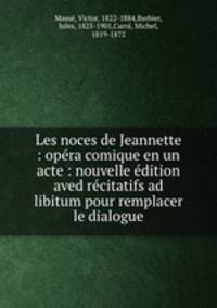 Les noces de Jeannette : opera comique en un acte : nouvelle edition aved recitatifs ad libitum pour remplacer le dialogue