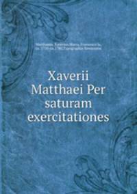 Xaverii Matthaei Per saturam exercitationes