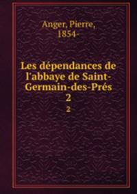 Les dpendances de l`abbaye de Saint-Germain-des-Prs. 2