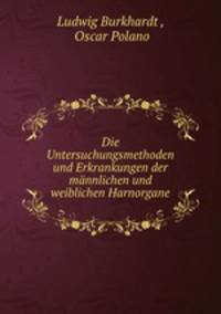 Die Untersuchungsmethoden und Erkrankungen der mannlichen und weiblichen Harnorgane
