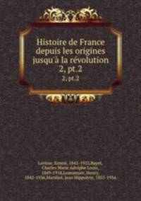 Histoire de France depuis les origines jusqu` la rvolution. 2, pt.2