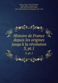 Histoire de France depuis les origines jusqu` la rvolution. 3, pt.1