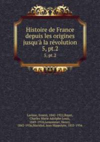 Histoire de France depuis les origines jusqu` la rvolution. 5, pt.2