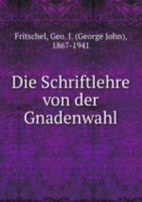 Die Schriftlehre von der Gnadenwahl