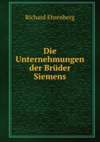 Die Unternehmungen der Bruder Siemens