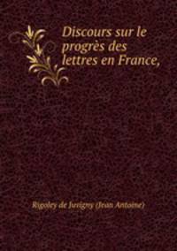 Discours sur le progres des lettres en France