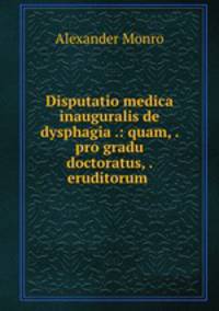 Disputatio medica inauguralis de dysphagia .: quam, . pro gradu doctoratus, . eruditorum .