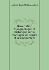 Dissertation topographique et historique sur la montagne de Cordes et ses monumens
