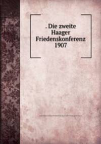 . Die zweite Haager Friedenskonferenz 1907