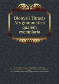 Dionysii Thracis Ars grammatica qualem exemplaria