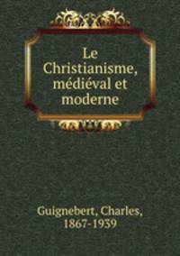 Le Christianisme, medieval et moderne