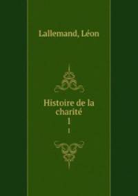 Histoire de la charit. 1