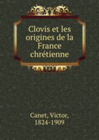Clovis et les origines de la France chretienne