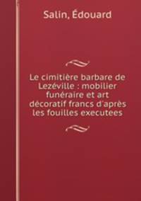 Le cimitiere barbare de Lezeville : mobilier funeraire et art decoratif francs d