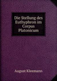 Die Stellung des Euthyphron im Corpus Platonicum