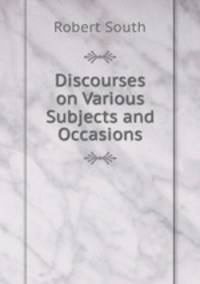 Discourses on Various Subjects and Occasions
