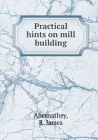 Practical hints on mill building