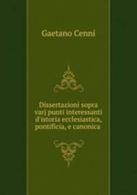 Dissertazioni sopra varj punti interessanti d
