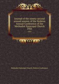 Journal of the ninety-second annual session of the Holston Annual Conference of the Methodist Episcopal Church. 1935