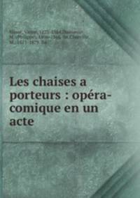 Les chaises a porteurs : opera-comique en un acte