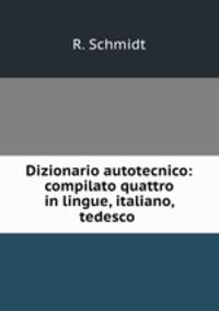 Dizionario autotecnico: compilato quattro in lingue, italiano, tedesco .